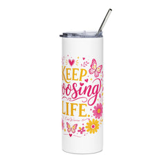 Keep Choosing Life l Tumbler 20oz