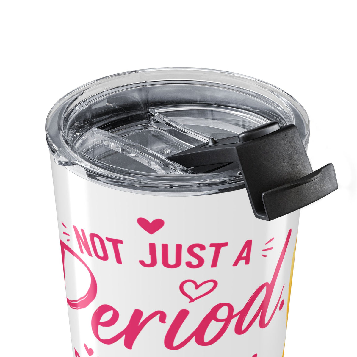 It's Not Just a Period l Tumbler 20oz