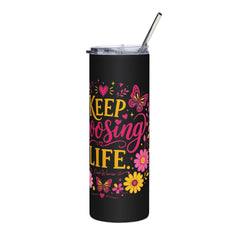 Keep Choosing Life l Tumbler 20oz