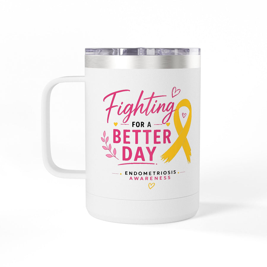 Fighting For A Better Day Tumbler | 15oz Stainless Travel Mug