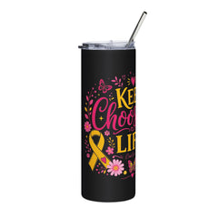 Keep Choosing Life l Tumbler 20oz