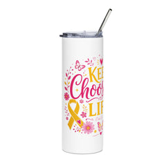Keep Choosing Life l Tumbler 20oz